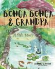 Bonga Bonga & Grandpa: A Fish Story By Geoffrey B. Haddad Cover Image