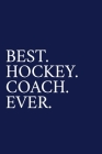 Best. Hockey. Coach. Ever.: A Thank You Gift For Hockey Coach Volunteer Hockey Coach Gifts Hockey Coach Appreciation Blue Cover Image