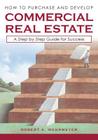 How to Purchase and Develop Commercial Real Estate: A Step by Step Guide for Success (Part I #1) By Robert A. Wehrmeyer Cover Image