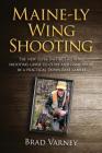 Maine-ly Wing Shooting: The new super instinctive wing shooting guide to clays and game birds By Brad Varney Cover Image