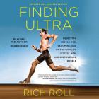 Finding Ultra, Revised and Updated Edition Lib/E: Rejecting Middle Age, Becoming One of the World's Fittest Men, and Discovering Myself By Rich Roll (Read by) Cover Image