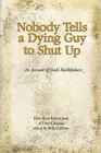 Nobody Tells a Dying Guy to Shut Up: An Account of God's Faithfulness By Dave Chilcoat, Beth Chilcoat (Editor) Cover Image