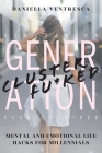 Generation Clusterfu*ked: Mental and Emotional Life Hacks for Millennials By Daniella Ventresca Cover Image