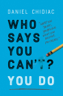 Who Says You Can't? You Do By Daniel Chidiac Cover Image