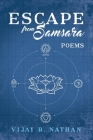 Escape from Samsara: Poems By Vijay R. Nathan Cover Image