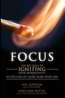 Focus: The Key Skill to Igniting Your Productivity So You Can Get More Done Everyday By James Karl Butler, Eric Lofholm Cover Image
