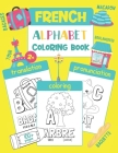 French Alphabet Coloring Book: Color & Learn French Alphabet and Words (100 French Words with Translation, Pronunciation, & Pictures to Color) for Ki By Chatty Parrot Cover Image