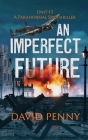 An Imperfect Future: A WWII Paranormal Spy Thriller By David Penny Cover Image