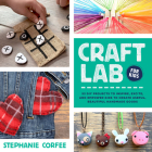 Craft Lab for Kids: 52 DIY Projects to Inspire, Excite, and Empower Kids to Create Useful, Beautiful Handmade Goods Cover Image