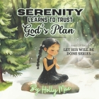 Serenity Learns to Trust God's Plan: Building Christian Values Through Trust and Faith: A Sight Word and Vocabulary Enhancing Picture Book for Kids By Holly Mae Cover Image