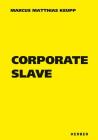 Marcus Matthias Keupp: Corporate Slave By Marcus Keupp (Artist) Cover Image