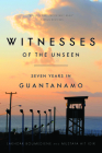 Witnesses of the Unseen: Seven Years in Guantanamo By Lakhdar Boumediene, Mustafa Ait Idir, Daniel Hartnett Norland (Editor) Cover Image