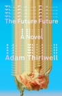 The Future Future: A Novel By Adam Thirlwell Cover Image