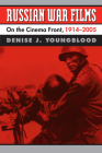 Russian War Films: On the Cinema Front, 1914-2005 By Denise J. Youngblood Cover Image
