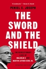 The Sword and the Shield: The Revolutionary Lives of Malcolm X and Martin Luther King Jr. By Peniel E. Joseph Cover Image
