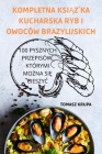Kompletna KsiĄŻka Kucharska Ryb I Owoców Brazylijskich By Tomasz Krupa Cover Image