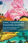 Travel, Translation and Transmedia Aesthetics: Franco-Chinese Literature and Visual Arts in a Global Age By Shuangyi Li Cover Image