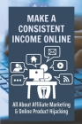 Make A Consistent Income Online: All About Affiliate Marketing & Online Product Hijacking: Create A Wordpress Website Cover Image