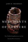 Merchants of Culture: The Publishing Business in the Twenty-First Century By John B. Thompson Cover Image