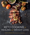 Keto Cooking for Healing and Weight Loss: 80 Delicious Low-Carb, Grain- and Dairy-Free Recipes By Vivica Menegaz Cover Image