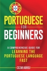 Portuguese for Beginners: A Comprehensive Guide for Learning the Portuguese Language Fast Cover Image