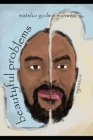 Beautyful Problems: A Novella By Matsiko Godwin Muhwezi Cover Image