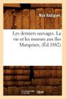 Les Derniers Sauvages. La Vie Et Les Moeurs Aux Îles Marquises, (Éd.1882) (Litterature) By Max Radiguet Cover Image