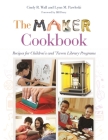 The Maker Cookbook: Recipes for Children's and 'Tween Library Programs Cover Image
