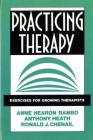 Practicing Therapy: Exercises for Growing Therapists By Ronald J. Chenail, Anthony Heath, Anne Hearon Rambo Cover Image