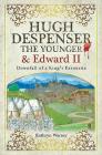 Hugh Despenser the Younger and Edward II: Downfall of a King's Favourite Cover Image
