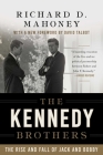 The Kennedy Brothers: The Rise and Fall of Jack and Bobby By Richard D. Mahoney, David Talbot (Foreword by) Cover Image