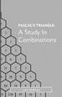 Pascal's Triangle: A Study in Combinations By Jason Vanbilliard Cover Image