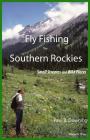 Fly Fishing the Southern Rockies: Small Streams and Wild Places Cover Image