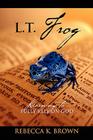 L.T. Frog: Learning to Fully Rely on God By Rebecca K. Brown Cover Image