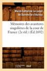 Mémoires Des Avantures Singulières de la Cour de France (2e Éd.) (Éd.1692) (Litterature) By Marie-Catherine Le Jumel de B D' Aulnoy Cover Image