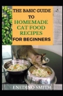 The Basic Guide To Homemade Cat Food Recipes For Beginners Cover Image