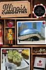 Illinois Curiosities: Quirky Characters, Roadside Oddities & Other Offbeat Stuff Cover Image