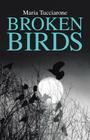 Broken Birds By Maria Tucciarone Cover Image