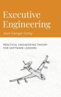 Executive Engineering: Practical Engineering Theory for Software Leaders Cover Image