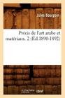 Précis de l'Art Arabe Et Matériaux. 2 (Éd.1890-1892) (Arts) By Jules Bourgoin Cover Image