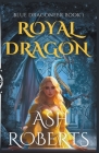 Royal Dragon By Ash Roberts Cover Image