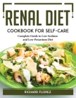 Renal Diet Cookbook for Self-Care: Complete Guide to Low-Sodium and Low-Potassium Diet Cover Image