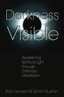 Darkness Visible: Awakening Spiritual Light through Darkness Meditation Cover Image