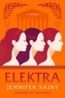 Elektra: A Novel By Jennifer Saint Cover Image