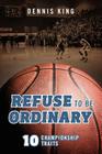 Refuse to Be Ordinary: 10 Championship Traits Cover Image