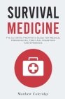 Survival Medicine: The Ultimate Prepper's Guide for Medical Emergencies, First Aid, Disasters and Epidemics Cover Image