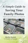 A Simple Guide to Saving Your Family Photos By Mollie M. Bartelt Cover Image