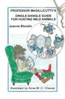 Professor Magillicutty's Dingle-Dangle Guide for Hunting Wild Animals By Joanne Blondin, Anne M. C. Chavez (Illustrator) Cover Image