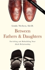 Between Fathers and Daughters: Enriching and Rebuilding Your Adult Relationship By Linda Nielsen Cover Image