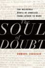 The Soul of Doubt: The Religious Roots of Unbelief from Luther to Marx By Dominic Erdozain Cover Image